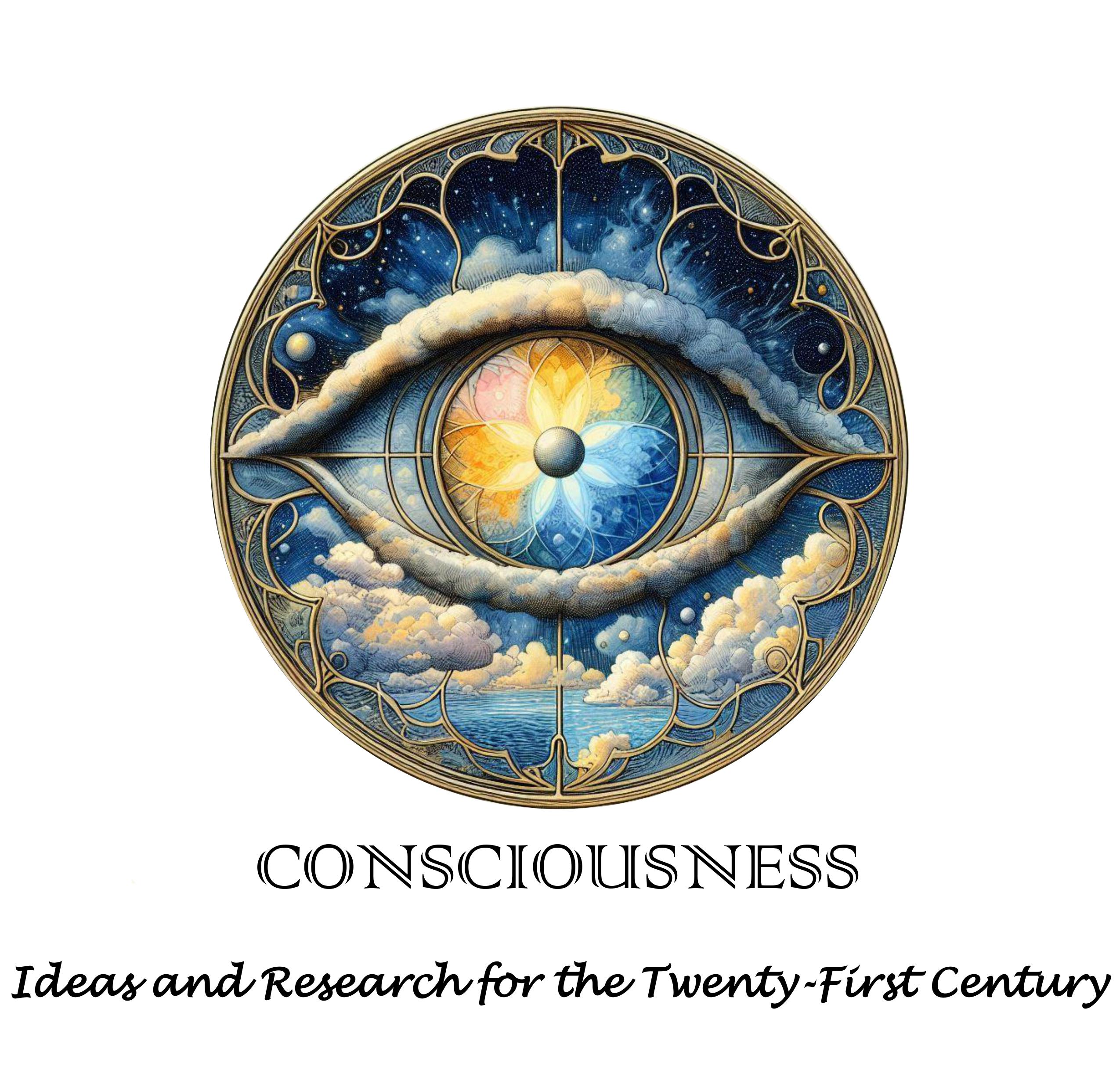CONSCIOUSNESS: Ideas and Research for the Twenty-First Century