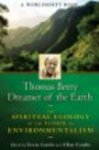 Thomas Berry, Dreamer of the Earth : The Spiritual Ecology of the Father of Environmentalism