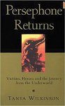 Persephone Returns: Victims, Heroes and the Journey from the Underworld by Tanya Wilkinson