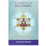 Seven Quartets of Becoming A Transformative Yoga Psychology Based on the Diaries of Sri Aurobindo by Debashish Banerji